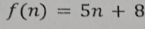 f(n)=5n+8