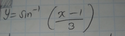 y=sin^(-1)( (x-1)/3 )