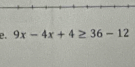 9x-4x+4≥ 36-12