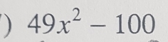 ) 49x^2-100