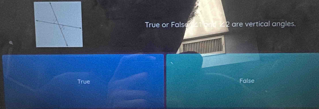 True or False 2 are vertical angles.
True False