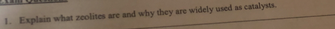 Explain what zeolites are and why they are widely used as catalysts.