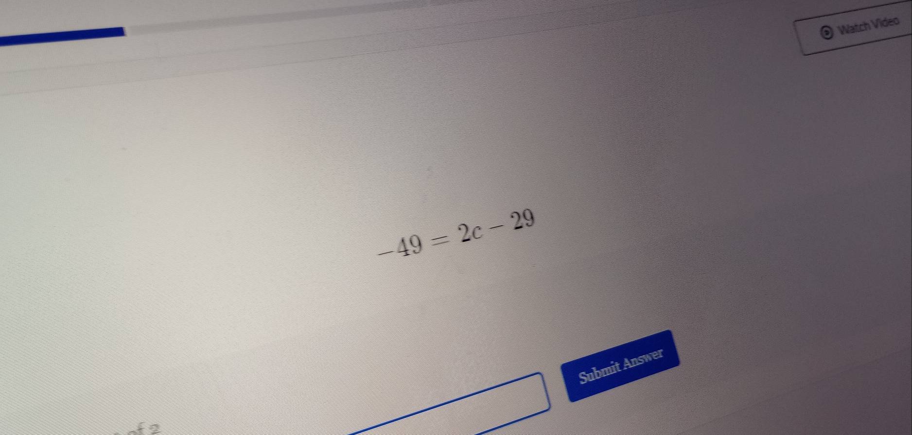 Watch Video
-49=2c-29
Submit Answer