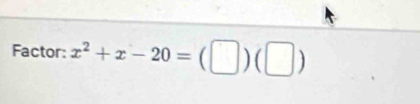 Factor: x^2+x-20=(□ )(□ )