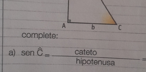 complete: 
a) senhat C= cateto/hipotenusa =