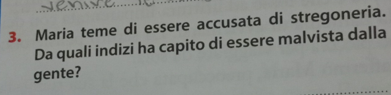 Maria teme di essere accusata di stregoneria. 
Da quali indizi ha capito di essere malvista dalla 
gente?