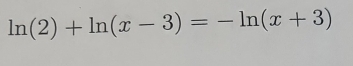 ln (2)+ln (x-3)=-ln (x+3)