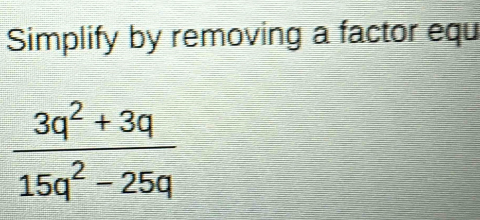 Simplify by removing a factor equ