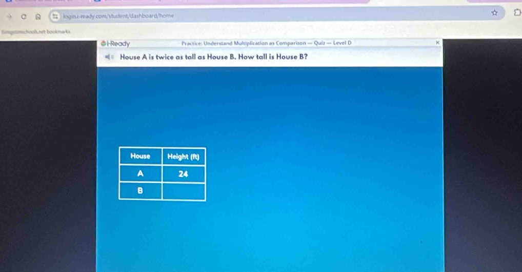 fingstonschool.net bookmarki 
@ i Ready Practice: Understand Multiplication as Comparison — Quiz — Level D x 
House A is twice as tall as House B. How tall is House B?