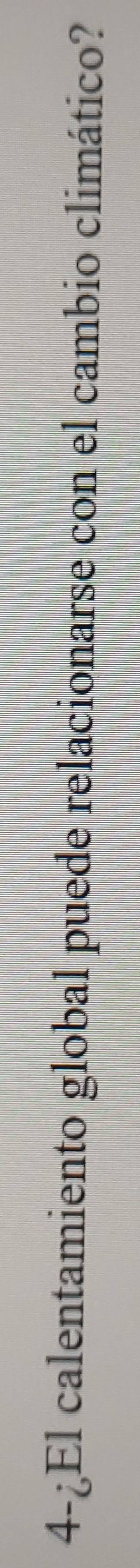 4-¿El calentamiento global puede relacionarse con el cambio climático?