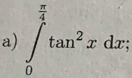 ∈t _0^((frac π)4)tan^2xdx;