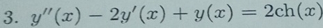 y''(x)-2y'(x)+y(x)=2ch(x)