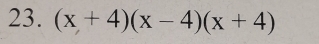 (x+4)(x-4)(x+4)