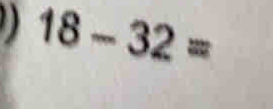 18-32=