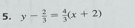 y- 2/3 = 4/3 (x+2)