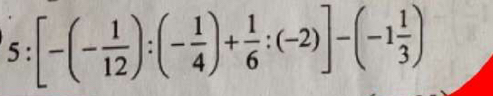 5:[-(- 1/12 ):(- 1/4 )+ 1/6 :(-2)]-(-1 1/3 )