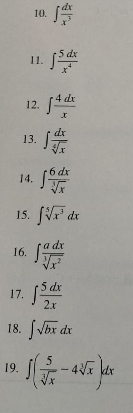 ∈t  dx/x^3 
11. ∈t  5dx/x^4 
12. ∈t  4dx/x 
13. ∈t  dx/sqrt[4](x) 
14. ∈t  6dx/sqrt[3](x) 
15. ∈t sqrt[5](x^3)dx
16. ∈t  adx/sqrt[3](x^2) 
17. ∈t  5dx/2x 
18. ∈t sqrt(bx)dx
19. ∈t ( 5/sqrt[3](x) -4sqrt[3](x))dx