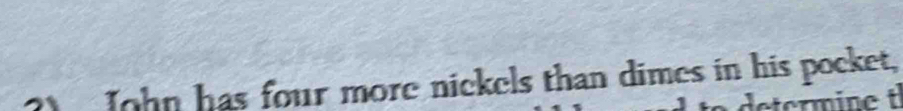 John has four more nickels than dimes in his pocket,