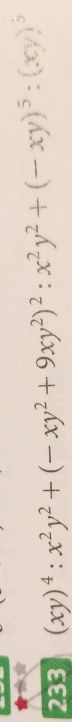 233
(xy)^4:x^2y^2+(-xy^2+9xy^2)^2:x^2y^2+(-xy)^5:(xy)^5