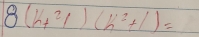 8(h+2endpmatrix (k^2+1)=