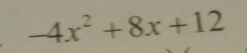 -4x^2+8x+12