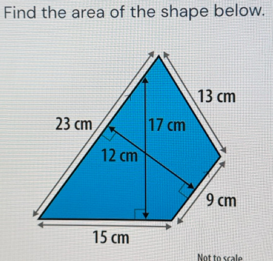 Find the area of the shape below. 
Not to scale