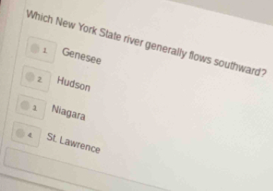 Which New York State river generally flows southward?
1 Genesee
2 Hudson
1 Niagara
4 St. Lawrence