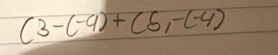 (3-(-9)+(6,-(-4)