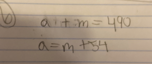 a+m=490
a=m+54