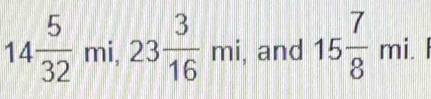 14 5/32  mi, 23 3/16 mi , and 15 7/8 mi.
