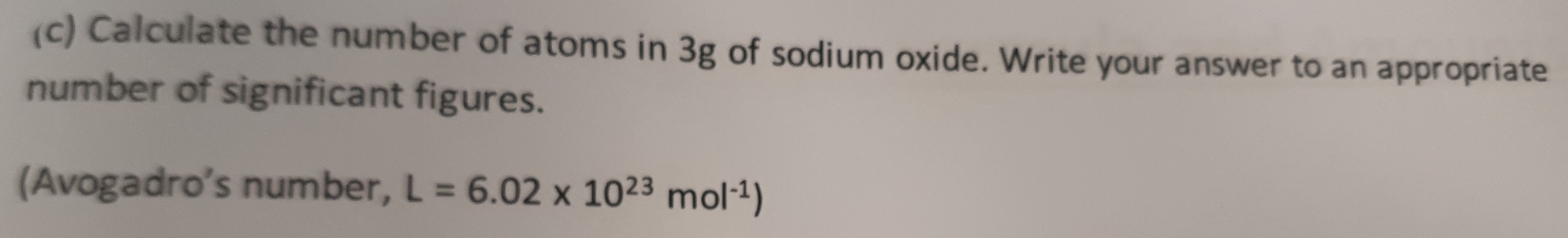 Calculate the number of atoms in 3g of sodium oxide. Write your answer to an appropriate 
number of significant figures. 
(Avogadro's number, L=6.02* 10^(23)mol^(-1))