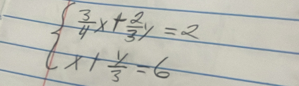 beginarrayl  3/4 x+ 2/3 y=2 x+ y/3 =6endarray.