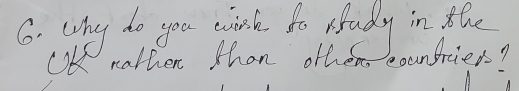 why do you mink to study in the 
OK nather than other bounfried?