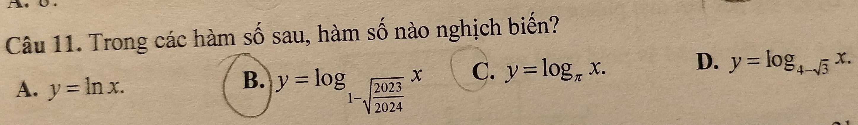 the
Câu 11. Trong các hàm số sau, hàm số nào nghịch biến?
C. y=log _π x.
D. y=log _4-sqrt(3)x.
A. y=ln x.
B. y=log _1-sqrt(frac 2023)2024x