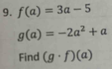 f(a)=3a-5
g(a)=-2a^2+a
Find (g· f)(a)