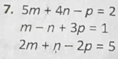 5m+4n-p=2
m-n+3p=1
2m+n-2p=5