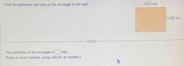 Find the perimeter and area of the rectangle to the right. 
The perimeter of the rectangle is □ feet
(Type an exact answer, using radicals as needed.)