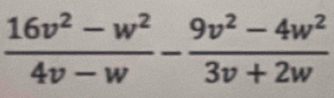  (16v^2-w^2)/4v-w - (9v^2-4w^2)/3v+2w 