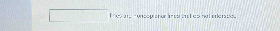 lines are noncoplanar lines that do not intersect.