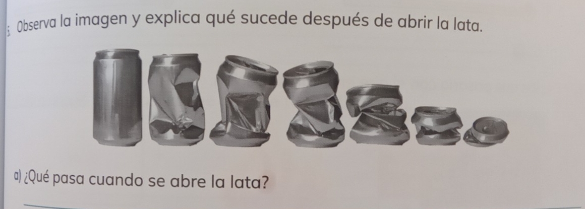 Observa la imagen y explica qué sucede después de abrir la lata. 
) ¿Qué pasa cuando se abre la lata?