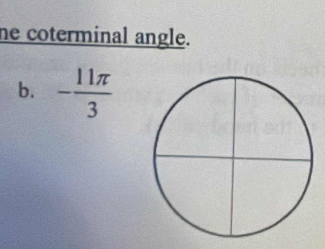 he coterminal angle. 
b. - 11π /3 