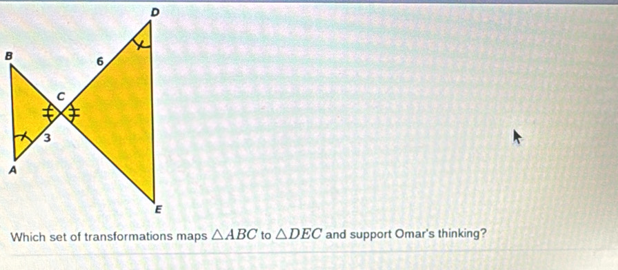 △ ABC to △ DEC and support Omar's thinking?