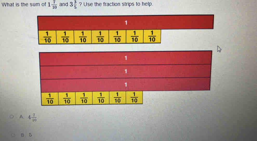 Solved: What is the sum of 1 7/10 and 3 3/5 ? Use the fraction strips ...