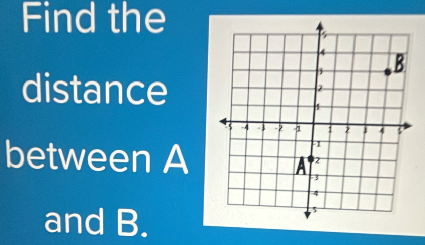 Find the 
distance 
between A
and B.