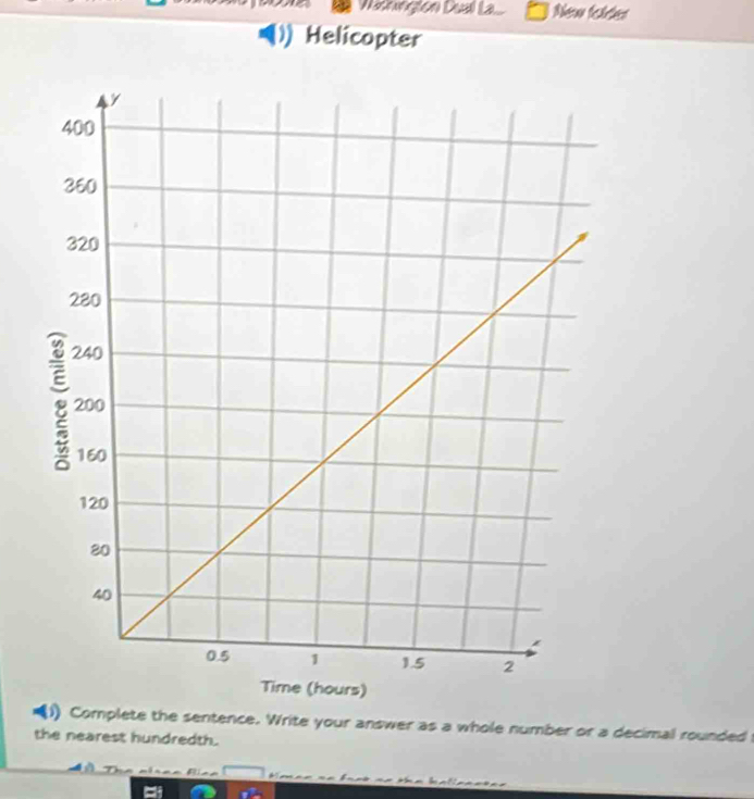 Wathington Dual La... New foleter 
Helicopter 
(1) Complete the sentence. Write your answer as a whole number or a decimal rounded 
the nearest hundredth.
