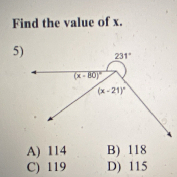 Find the value of x.
5)
A) 114 B) 118
C) 119 D) 115