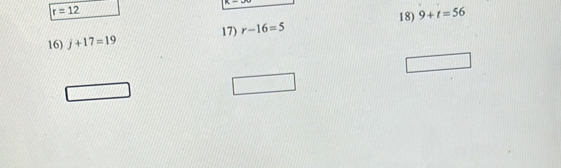 K-
r=12
18) 
17) r-16=5 9+t=56
16) j+17=19