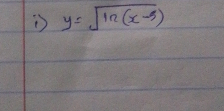 y=sqrt(ln (x-5))