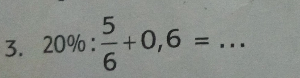 20% : 5/6 +0,6= _