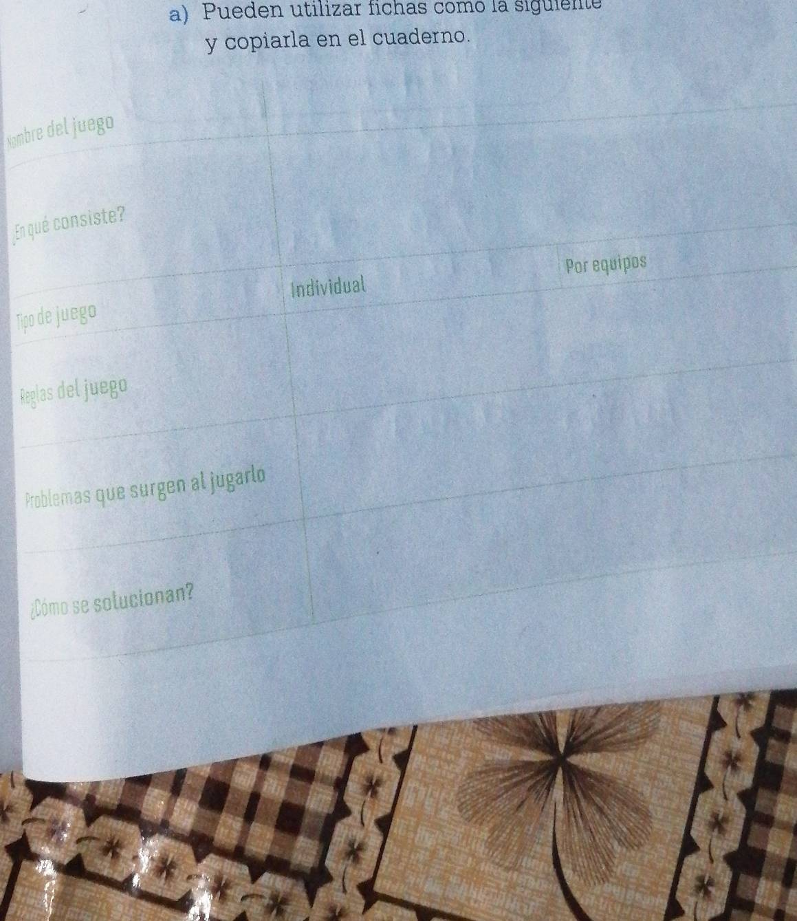 Pueden utilizar fichas comó la sigulente 
y copiarla en el cuaderno. 
Nombre del juego 
En qué consiste? 
Individual Por equipos 
Tipo de juego 
Reglas del juego 
Problemas que surgen al jugarlo 
¿Cómo se solucionan?